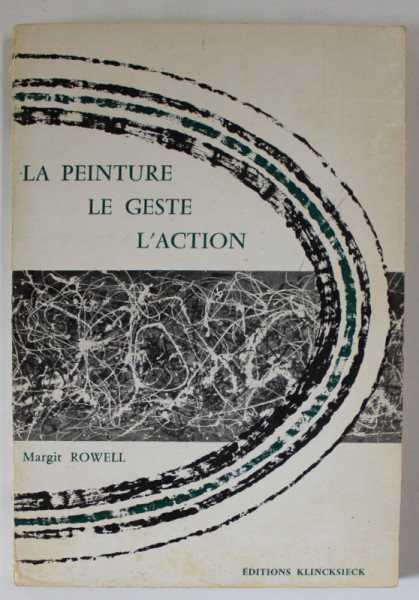 LA PEINTURE , LE GESTE , L 'ACTION par MARGIT ROWELL , L 'EXISETNTIALISME EN PEINTURE , 1972