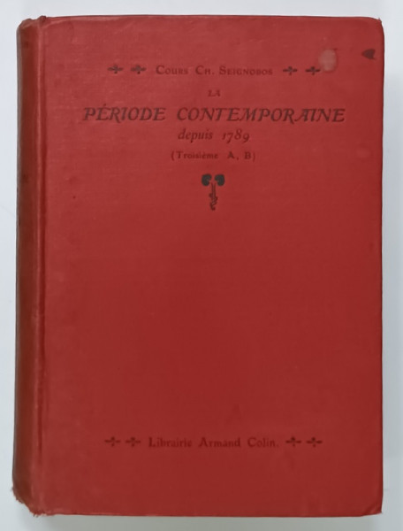 LA PERIODE CONTEMPORAINE DEPUIS 1789 , COURS D 'HISTOIRE , par CH. SEIGNOBOS , 1907