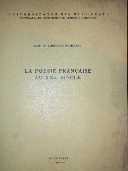 LA POESIE FRANCAISE AU XX- E SIECLE- CORNELIA BEJENARU, BUC. 1976