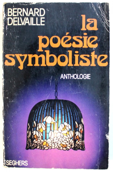 LA POESIE SYMBOLISTE - ANTHOLOGIE par BERNARD DELVAILLE , 1971