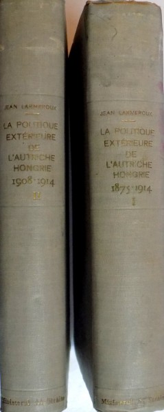 LA POLITIQUE EXTERIEURE DE L'AUTRICHE-HONGRIE 1875-1914 par JEAN LARMEROUX, VOL I-II, PARIS 1918