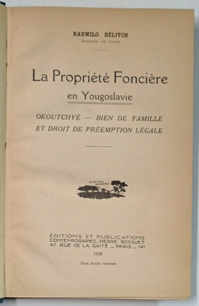 LA PROPRIETE FONCIERE EN YOUGOSLAVIE , OKOUTCHYE - BIEN DE FAMILLE ET DROIT DE PREEMPTION LEGALE par RADMILO  BELITCH , 1930