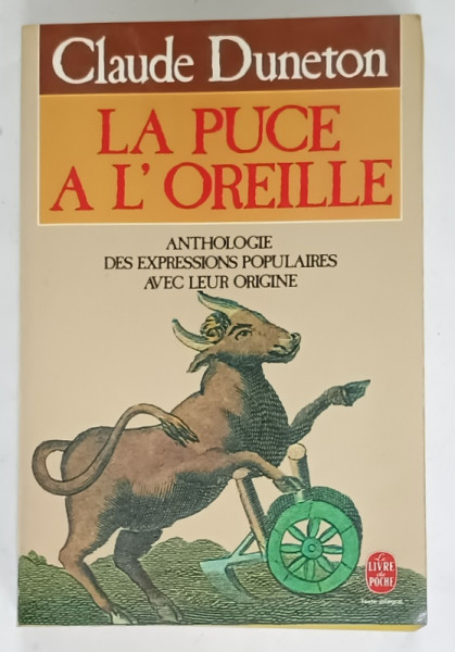 LA PUCE A L ' OREILLE , ANTHOLOGIE DES EXPRESSIONS POPULAIRES AVEC  LEUR ORIGINE par CLAUDE DUNETON , 1990
