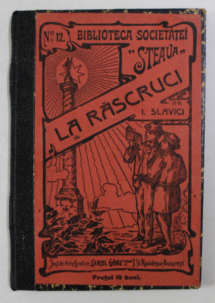 LA RASCRUCI de I. SLAVICI , BIBLIOTECA SOCIETATII " STEAUA" No. 12 , 1906