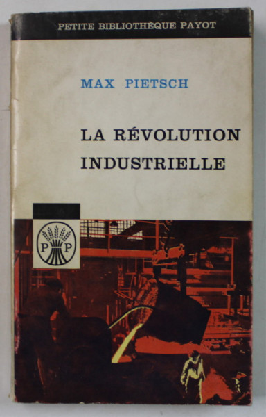 LA REVOLUTION INDUSTRIELLE par MAX PIETSCH , 1963 , PREZINTA SUBLINIERI SI INSEMNARI *