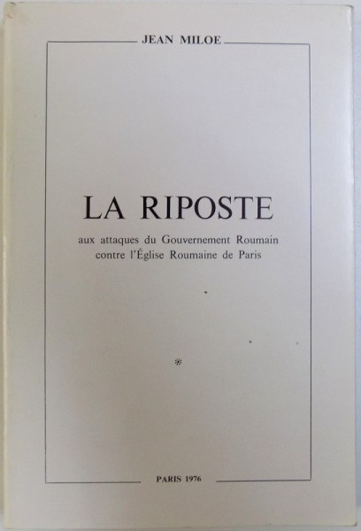 LA RIPOSTE A L ' ATTAQUE  DE L ' EGLISE ORTHODOXE ROUMAINE DE PARIS par J. MILOE , 1976