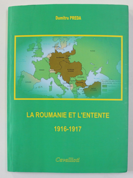 LA ROUMANIE ET L 'ENTENTE 1916 -1917 par DUMITRU PREDA , 2017