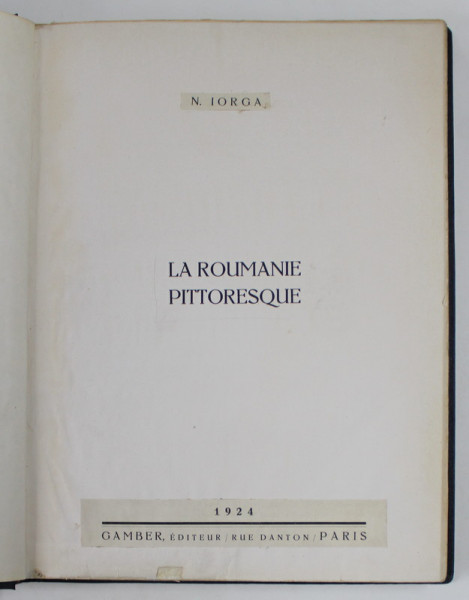 La Roumanie pittoresque N.Iorga - Paris, 1924