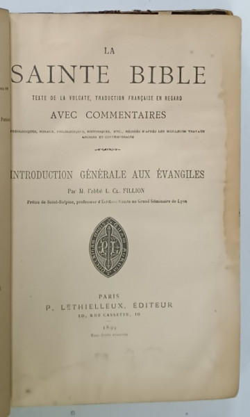 LA SAINTE BIBLE , TEXTE DE LA VULGATE , TRADUCTION FRANCAISE EN REGARD .../  INTRODUCTION  GENERALE AUX EVANGILES par L. CT. FILLION , 1899 , PREZINTA HALOURI DE APA , COPERTA  CU DEFECTE