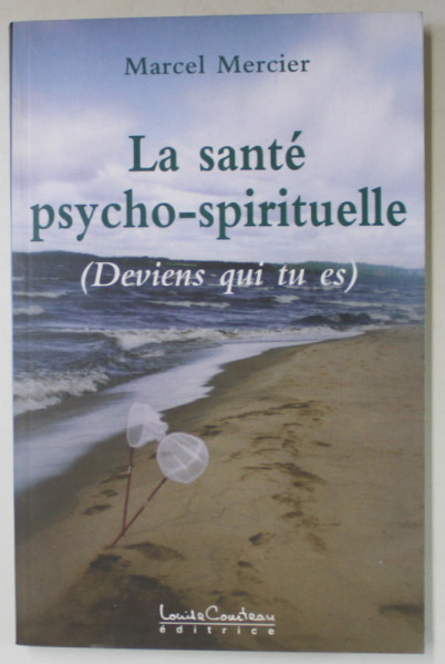 LA SANTE PSYCHO - SPIRITUELLE ( DEVIENS QUI TU ES ) par MARCEL  MERCIER , 2006