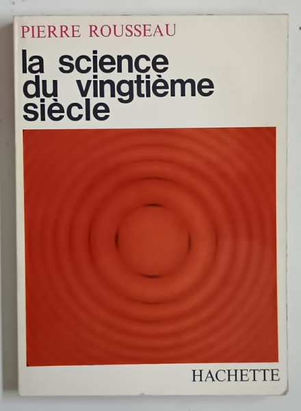 LA SCIENCE DU VINGTIEME SIECLE par PIERRE ROUSSEAU , 1964