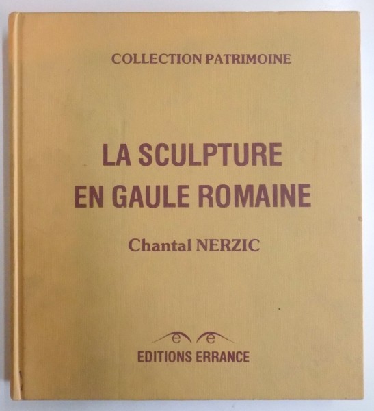 LA SCULPTURE EN GAULE ROMAINE par CHANTAL NERZIC , 1989