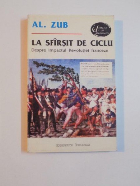 LA SFARSIT DE CICLU , DESPRE IMPACTUL REVOLUTIEI FRANCEZE de AL. ZUB , 1994