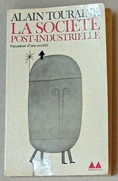 LA SOCIETE POST - INDUSTRIELLE , NAISSANCE D 'UNE SOCIETE par ALAIN TOURAINE , 1973, SEMNATA DE TRAIAN  HERSENI *