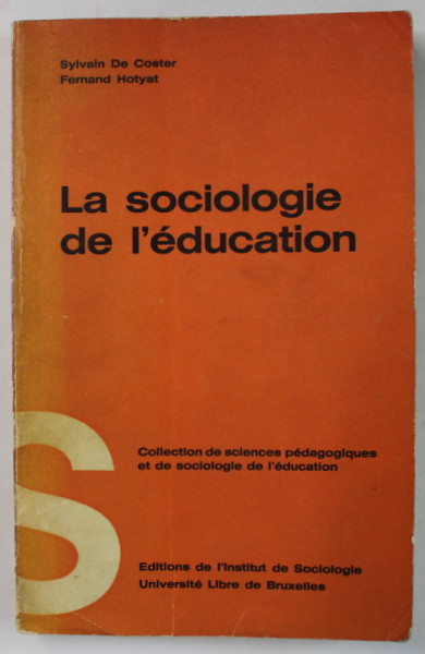 LA SOCIOLOGIE DE L 'EDUCATION par SYLVAIN DE COSTER et FERNAND HOTYAT , 1970