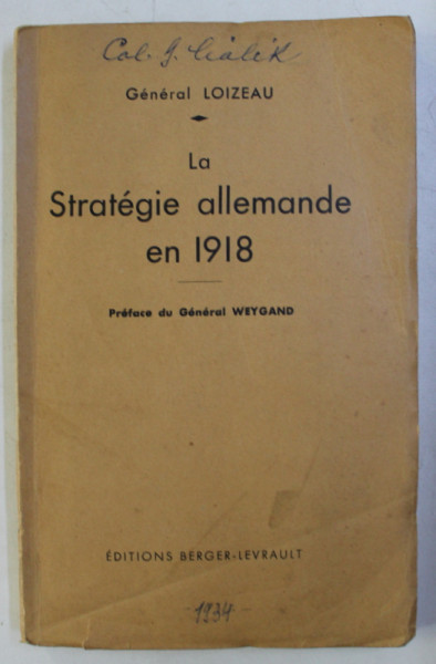 LA STRATEGIE ALLEMANDE EN 1918 , AVEC II CROQUIS HORS TEXTE par GENERAL LOIZEAU , 1934 , PREZINTA SUBLINIERI CU CREIONUL