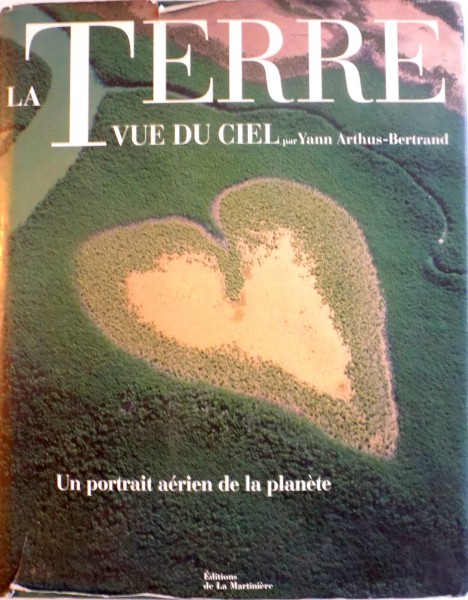 LA TERRE VUE DU CIEL, UN PORTRAIT AERIEN DE LA PLANETE par YANN ARTHUS - BERTRAND, 2002