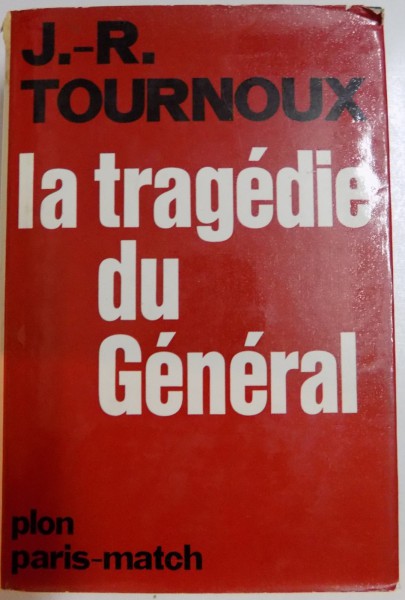 LA TRAGEDIE DU GENERAL par J.R.TOURNOUX , 1967