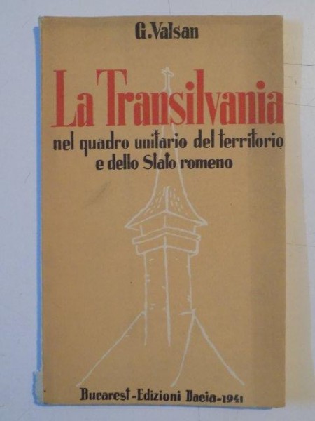 LA TRANSILVANIA NEL QUADRO UNITARIO DEL TERRITORIO E DELLO STATO ROMENO di G. VALSAN  1941