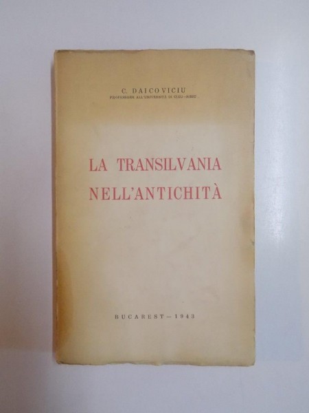 LA TRANSILVANIA NELL'ANTICHITA di C. DAICOVICIU  1943