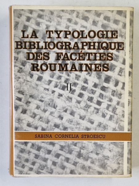 LA TYPOLOGIE BIBLIOGRAPHIQUE DES FACETIES ROUMAINES , TOME II par SABINA CORNELIA STROESCU , 1969