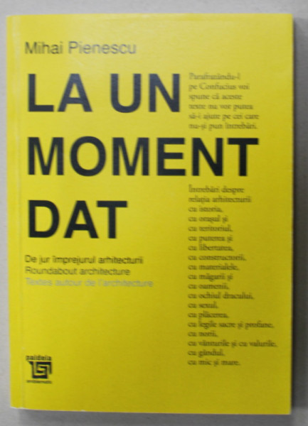 LA UN MOMENT DAT de MIHAI PIENESCU , DE JUR IMPREJURUL ARHITECTURII , TEXT IN ROMAN , ENGLEZA , FRANCEZA , 2022