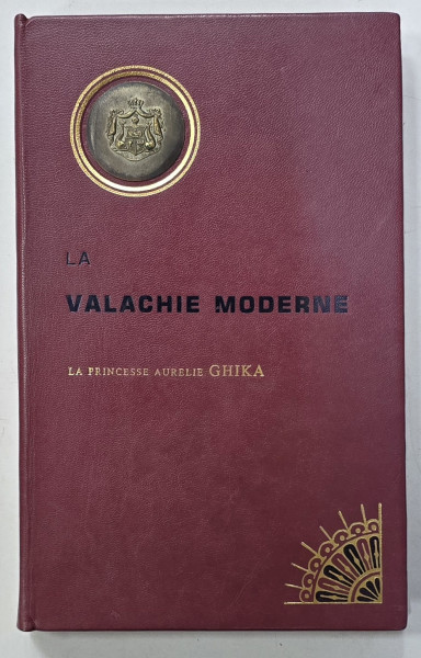 LA VALACHIE MODERNE par LA PRINCESSE AURELIE GHIKA , LEGATURA DE ARTA COMPLET DIN PIELE CU MEDALIE DIN BRONZ ARGINTAT INTARSIATA  , REPREZENTAND  STEMA PRINCIPATELOR ROMANE, 1850