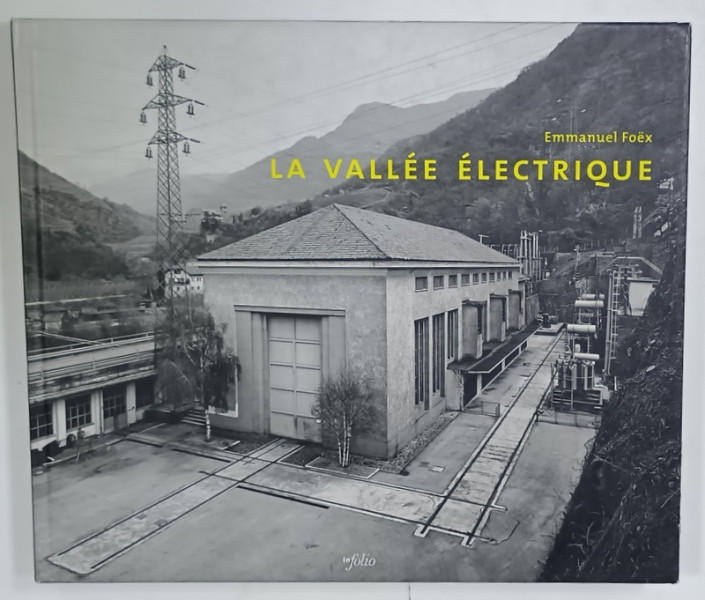 LA VALLEE ELECTRIQUE par EMANUELLE FOEX , ALBUM CU FOTOGRAFII ALB - NEGRU , 2005