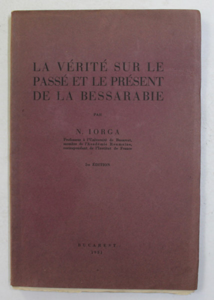 LA VERITE SUR LE PASSE ET LE PRESENT DE LA BESSARABIE par N . IORGA , 1931