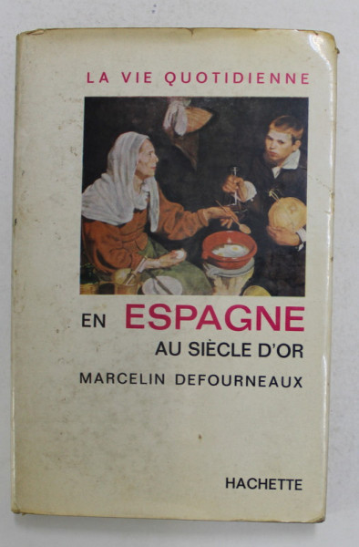 LA VIE QUOTIDIENNE EN ESPAGNE AU SIECLE D 'OR par MARCELIN DEFOURNEAUX , 1964