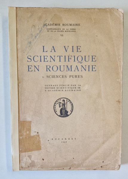 LA VIE SCIENTIFIQUE EN ROUMANIE VOLUMUL  I . SCIENCES PURES , 1937, COTOR RESTAURAT