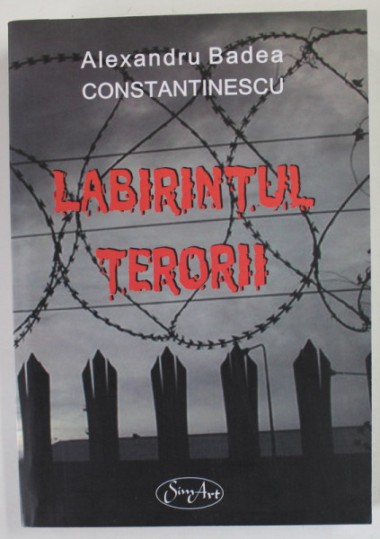 LABIRINTUL TERORII de ALEXANDRU BADEA CONSTANTINESCU , 2006