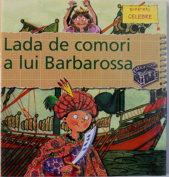 LADA DE COMORI A LUI BARBAROSSA de GERRY BAILEY si KAREN FOSTER , ilustratii de LEIGHTON NOYES si KAREN REDFORD , COLECTIA " BIOGRAFII CELEBRE" , 2008