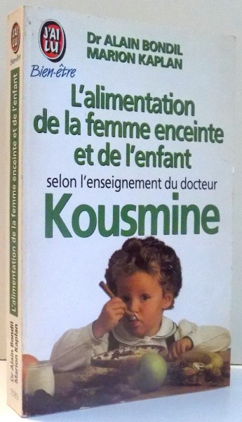 L`ALIMENTATION DE LA FEMME ENCEINTE ET DE L`ENFANT SELON L`ENSEIGNEMENT DU DOCTEUR KOUSMINE par ALAIN BONDIL, MARION KAPLAN , 1997