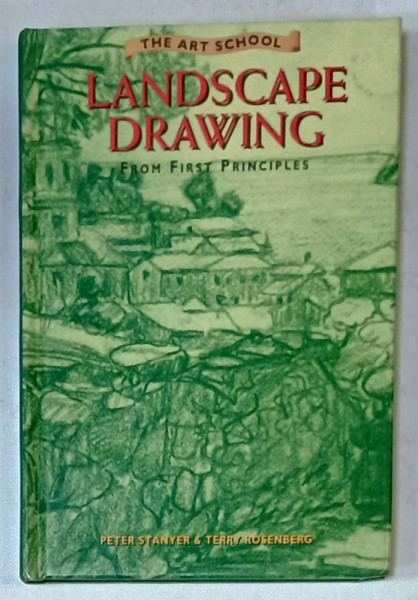 LANDSCAPE DRAWING , FROM THE FIRST PRINCIPLES by PETER STANYER and TERRY ROSENBERG , 1996