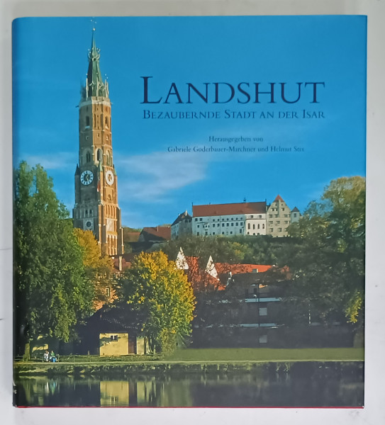 LANDSHUT , BEZAUBERNDE STADT AN DER ISAR  (LANDSHUT , ORASUL DE PE ISAR )  , ALBM CU TEXT IN LIMBA GERMANA , 1999