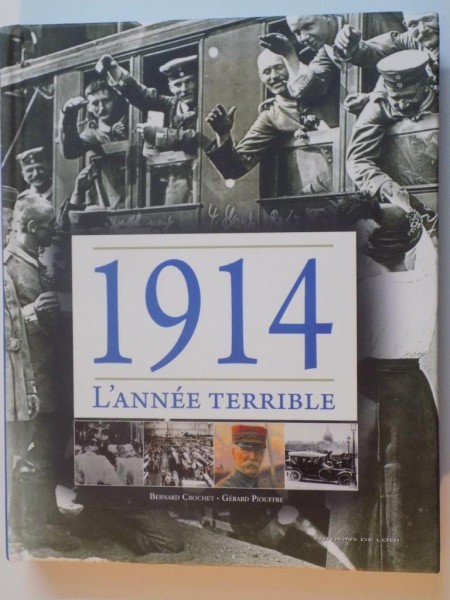 L'ANNEE TERRIBLE 1914 , ANUL TERIBIL 1914 ,  de BERNARD CROCHET ET GERARD PIOUFFRE ,