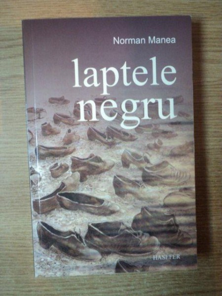 LAPTELE NEGRU de NORMAN MANEA , 2010 * PREZINTA INSEMNARI CU CREIONUL