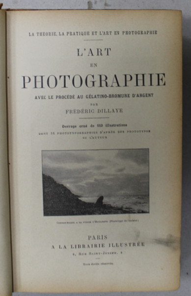 L'ART  EN PHOTOGRAPHIE , AVEC LE PROCEDE AU GELATINO - BROMURE D 'ARGENT par FREDERIC DILLAYE , 1898