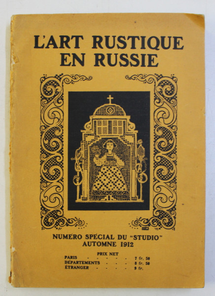 L'ART RUSTIQUE EN RUSSIE  , EDITIONS DU STUDIO , PARIS  , 1912