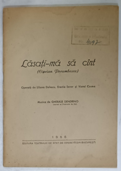 LASATI - MA SA CANT ( CIPRIAN PORUMBESCU  ) , LIBRET , opereta de LILIANA DELESCU ...VIOREL COSMA , muzica de GHERASE DENDRINO , 1956