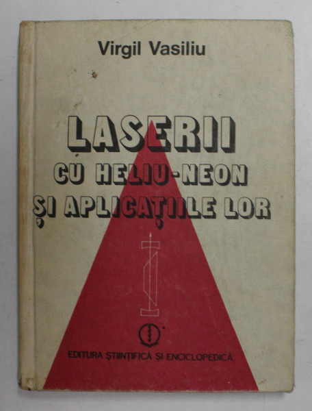 LASERII CU HELIU - NEON SI APLICATIILE LOR de VIRGIL VASILIU , 1987