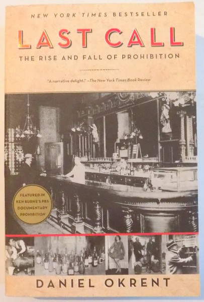 LAST CALL THE RISE AND FALL OF PROHIBITION by DANIEL OKRENT , 2010