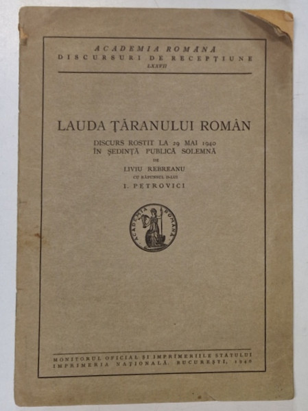 LAUDA TARANULUI ROMAN, DISCURS ROSTIT LA 29 MAI 1940 IN SEDINTA PUBLICA SOLEMNA de LIVIU REBREANU, CU RASPUNSUL D-LUI I. PETROVICI, 1940