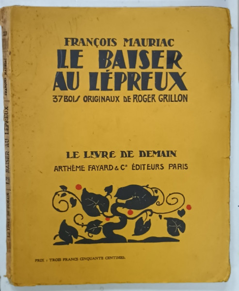 LE BAISER AU LEPREUX par FRANCOIS MAURIAC , 37 bois originaux de ROGER GRILLON , 1926 , PREZINTA  PETE SI URME DE UZURA