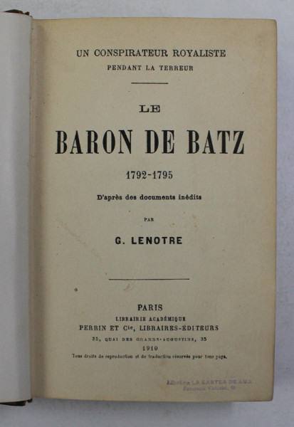 LE BARON DE BATZ 1792 - 1795 - UN CONSPIRATEUR ROYALISTE PENDANT LA TERREUR  par G. LENOTRE , 1910