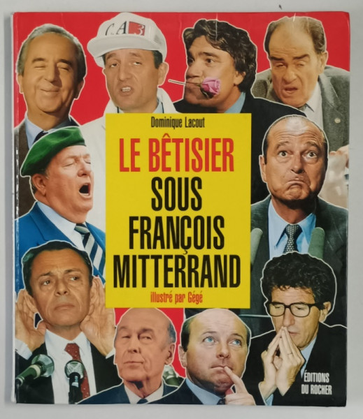 LE BETISIER SOUS FRANCOIS MITTERAND , 1980 - 1994 , illustre par GEGE , text par DOMINIQUE LACOUT , 1994