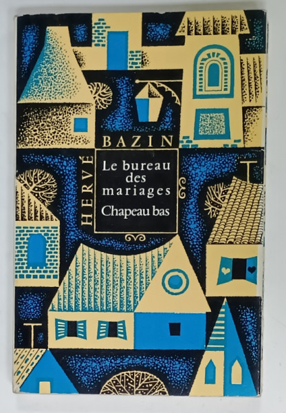 LE BUREAU DES MARIAGES / CHAPEAU BAS  par HERVE BAZIN , TEXT IN FRANCEZA , NOTE SI EXPLICATII IN LIMBA RUSA , 1970