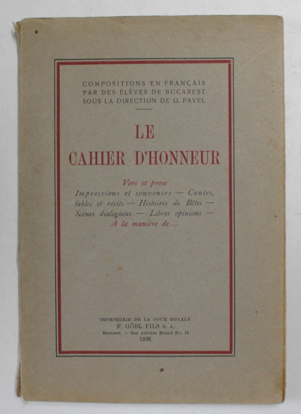 LE CAHIER D 'HONNEUR - COMPOSITIONS EN FRANCAIS PAR DES ELEVES DE BUCAREST SOUS LA DIRECTION de G. PAVEL , 1936