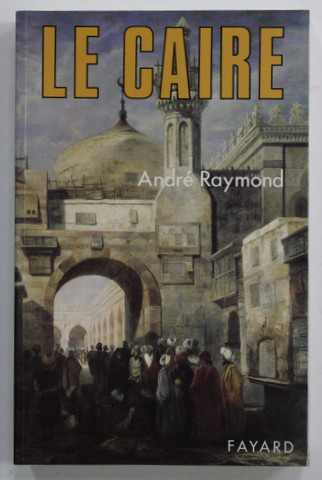 LE CAIRE par ANDRE RAYMOND , 1993